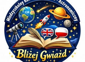 Międzyszkolny Konkurs Językowo - Astronomiczny "Bliżej Gwiazd"